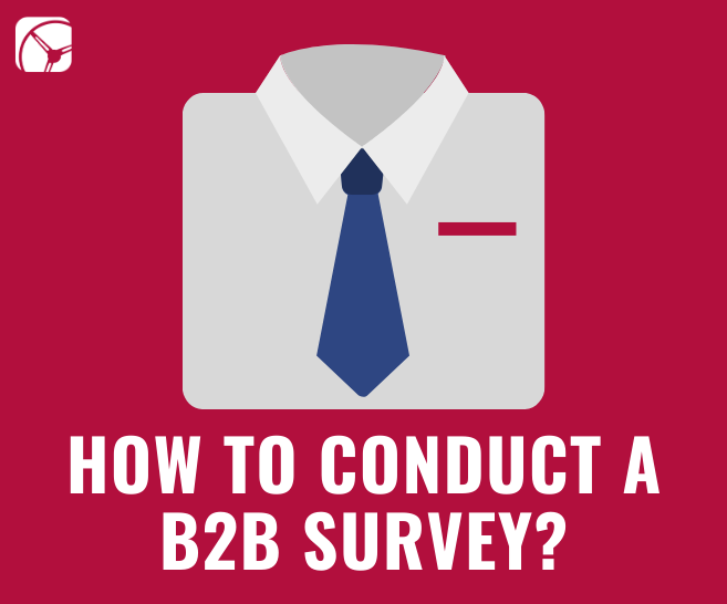 How To Conduct A B2B Survey? | Step-By-Step Process